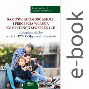 [EBOOK] Samoświadomość emocji i percepcja własna kompetencji społecznych a osiągnięcia szkolne uczniów z dysleksją w wieku dorastania - Izabella Kucharczyk Agnieszka Dłużniewska