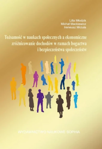[EBOOK] Tożsamość w naukach społecznych a ekonomiczne zróżnicowanie dochodów w ramach bogactwa i bezpieczeństwa społeczeństw - Lilia Młodzik Michał Mackiewicz Ireneusz Micuła