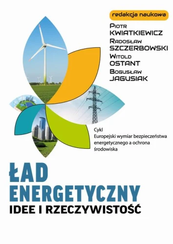 [EBOOK] Ład energetyczny Idee i rzeczywistość - Piotr Kwiatkiewicz Radosław Szczerbowski Bogusław Jagusiak Witold Ostant