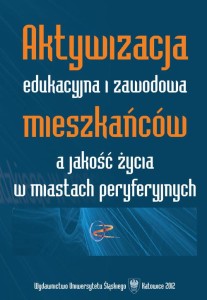 [EBOOK] Aktywizacja edukacyjna i zawodowa mieszkańców a jakość życia w miastach peryferyjnych -