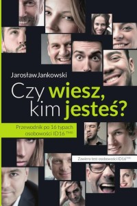 [EBOOK] Czy wiesz kim jesteś? Przewodnik po 16 typach osobowości ID16 - Jarosław Jankowski