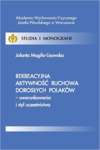 [EBOOK] Rekreacyjna aktywność ruchowa dorosłych Polaków - uwarunkowania i styl uczestnictwa - Jolanta Mogiła-Lisowska