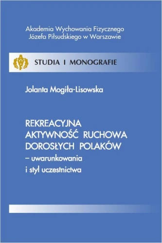 [EBOOK] Rekreacyjna aktywność ruchowa dorosłych Polaków - uwarunkowania i styl uczestnictwa - Jolanta Mogiła-Lisowska