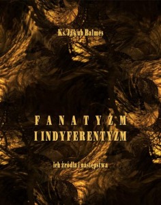 [EBOOK] Fanatyzm i indyferentyzm – ich źródła i następstwa - Jakub Balmes