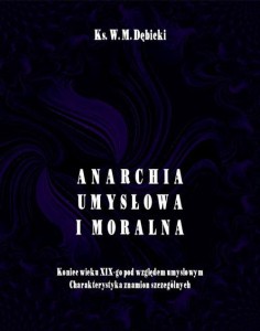 [EBOOK] Anarchia umysłowa i moralna. Koniec wieku XIX pod względem umysłowym. Charakterystyka znamion szczególnych - Władysław Michał Dębicki