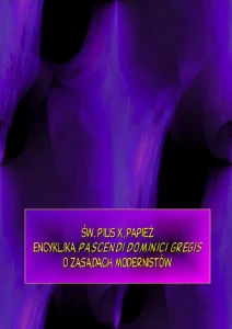 [EBOOK] Encyklika Pascendi dominici gregis. O zasadach modernistów - Pius X