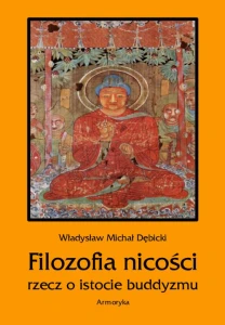 [EBOOK] Filozofia nicości. Rzecz o istocie buddyzmu - Władysław Michał Dębicki