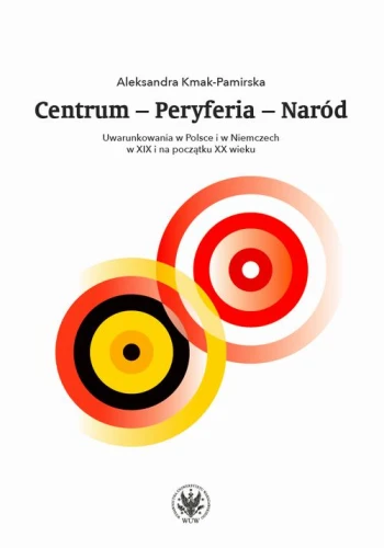 [EBOOK] Centrum - Peryferia - Naród - Aleksandra Kmak-Pamirska
