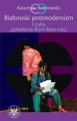 [EBOOK] Białoruski postmodernizm - Katarzyna Bortnowska