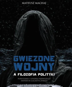 [EBOOK] Gwiezdne wojny a filozofia polityki - Mateusz Machaj