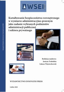 [EBOOK] Kształtowanie bezpieczeństwa wewnętrznego w wymiarze administracyjno-prawnym jako zadanie wybranych podmiotów administracji publicznej i sektora publicznego -