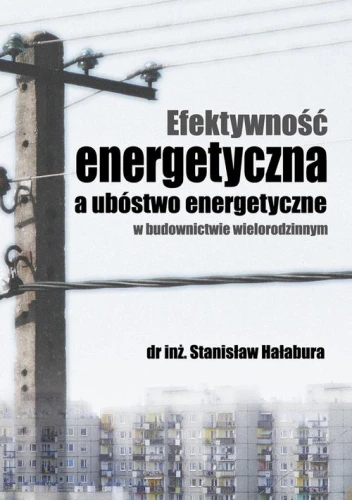 [EBOOK] Efektywność energetyczna a ubóstwo energetyczne w budownictwie wielorodzinnym - Stanisław Hałabura