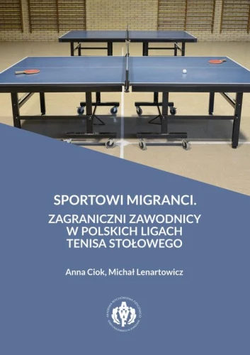 [EBOOK] Sportowi migranci. Zagraniczni zawodnicy w polskich ligach tenisa stołowego - Anna Ciok Michał Lenartowicz