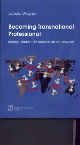 [EBOOK] Becoming Transnational Professional Kariery i mobilność polskich elit naukowych - Izabela Wagner