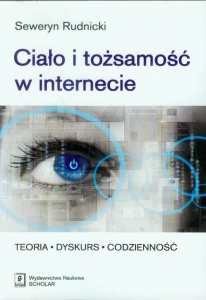 [EBOOK] Ciało i tożsamość w internecie - Seweryn Rudnicki