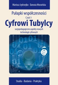 [EBOOK] Cyfrowi Tubylcy. Socjopedagogiczne aspekty nowych technologii cyfrowych - Danuta Morańska Mariusz Jędrzejko