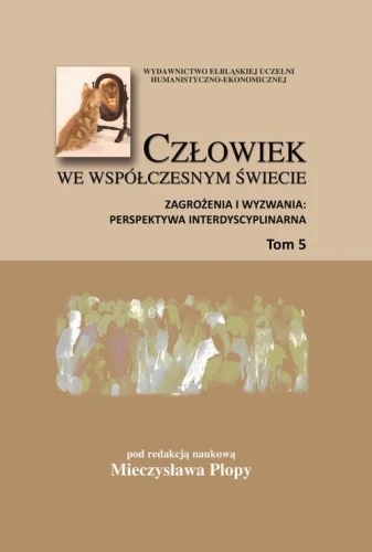 [EBOOK] Człowiek we współczesnym świecie. Zagrożenia i wyzwania: perspektywa interdyscyplinarna, t. 5 - Mieczysław Plopa