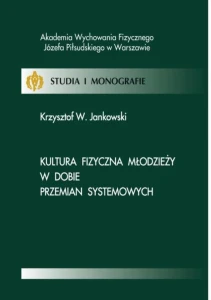 [EBOOK] Kultura fizyczna młodzieży w dobie przemian systemowych - Krzysztof W. Jankowski