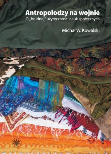 [EBOOK] Antropolodzy na wojnie - Michał W. Kowalski