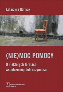 [EBOOK] (Nie)moc pomocy. O niektórych formach współczesnej dobroczynności - Katarzyna Górniak