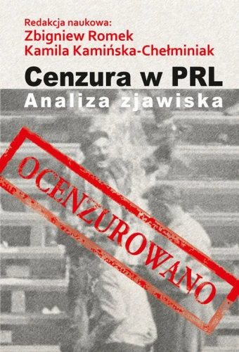 [EBOOK] Cenzura w PRL. Analiza zjawiska - Zbigniew Romek Kamila Kamińska-Chełminiak