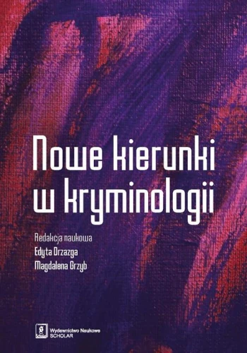 [EBOOK] Nowe kierunki w kryminologii - Edyta Drzazga Magdalena Grzyb Filip Duski Wojciech Zalewski Witold Klaus Paweł Ostaszewski Dagmara Woźniakowska-Fajst Wojciech Filipkowski Paweł Waszkiewicz