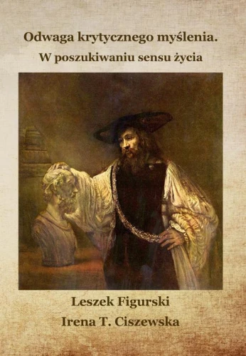 [EBOOK] Odwaga krytycznego myślenia. W poszukiwaniu sensu życia - Leszek Figurski Irena T. Ciszewska