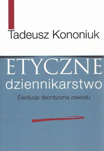 [EBOOK] Etyczne dziennikarstwo - Tadeusz Kononiuk