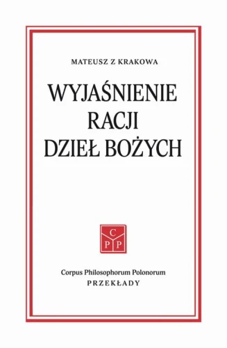 [EBOOK] Wyjaśnienie racji dzieł Bożych - Mateusz z Krakowa