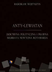 [EBOOK] Anty-Lewiatan. Doktryna polityczna i prawna Murraya Newtona Rothbarda - Radosław Wojtyszyn
