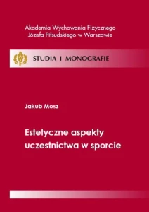 [EBOOK] Estetyczne aspekty uczestnictwa w sporcie - Jakub Mosz