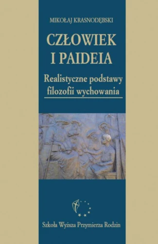 [EBOOK] Człowiek i paideia. Realistyczne podstawy filozofii wychowania - Mikołaj Krasnodębski