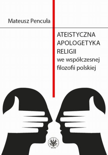 [EBOOK] Ateistyczna apologetyka religii we współczesnej filozofii polskiej - Mateusz Pencuła
