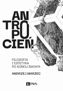 [EBOOK] Antropocień. Filozofia i estetyka po końcu świata - Andrzej Marzec
