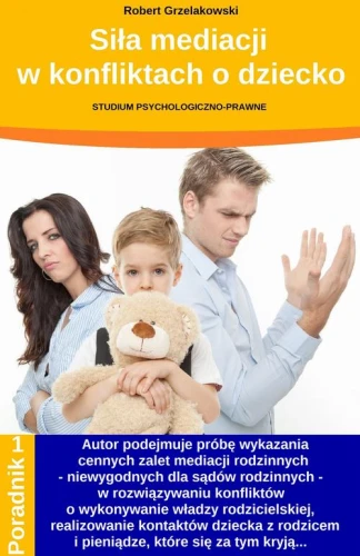 [EBOOK] Siła mediacji w konfliktach o dziecko - Robert Grzelakowski