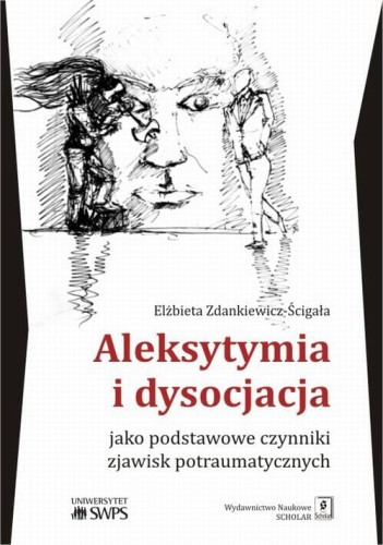 [EBOOK] Aleksytymia i dysocjacja jako podstawowe czynniki zjawisk potraumatycznych - Elżbieta Zdankiewicz-Ścigała