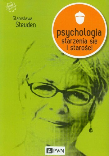 [EBOOK] Psychologia starzenia się i starości - Stanisława Steuden