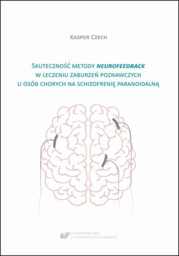 [EBOOK] Skuteczność metody neurofeedback w leczeniu zaburzeń poznawczych u osób chorych na schizofrenię paranoidalną - Kasper Czech
