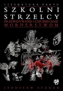 [EBOOK] Szkolni strzelcy. Przewidywanie i zapobieganie morderstwom - Jarosław Stukan