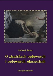 [Audiobook/Mp3] O zjawiskach cudownych i cudownych zdarzeniach - Andrzej Sarwa