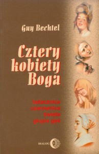 [EBOOK] Cztery kobiety Boga. Ladacznica, czarownica, święta, głupia gęś - stosunek Kościoła do kobiet - Guy Bechtel