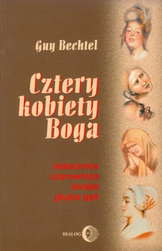 [EBOOK] Cztery kobiety Boga. Ladacznica, czarownica, święta, głupia gęś - stosunek Kościoła do kobiet - Guy Bechtel