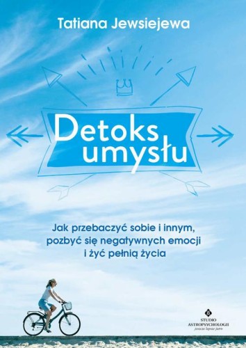 [EBOOK] Detoks umysłu. Jak przebaczyć sobie i innym, pozbyć się negatywnych emocji i żyć pełnią życia - Tatiana Jewsiejewa