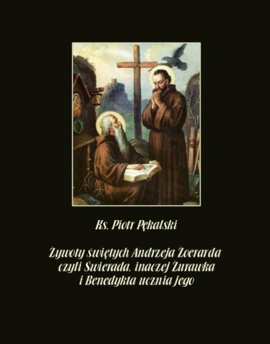 [EBOOK] Żywoty świętych Andrzeja Żoerarda czyli Świerada inaczej Żurawka i Benedykta ucznia jego - Piotr Pękalski