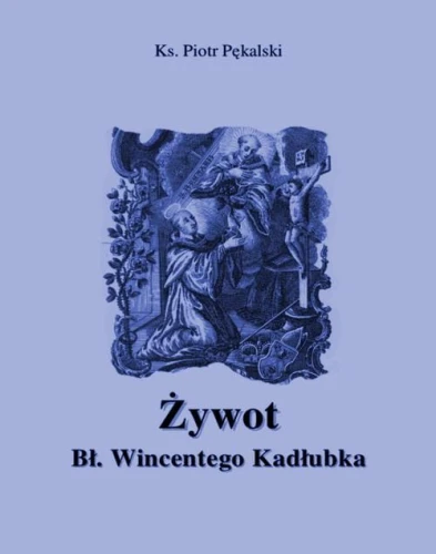 [EBOOK] Żywot błogosławionego Wincentego Kadłubka - Piotr Pękalski