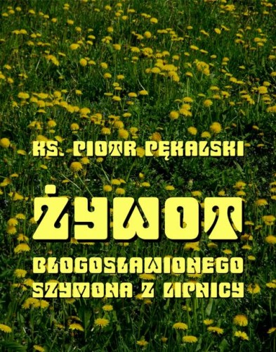 [EBOOK] Żywot bł. Szymona z Lipnicy - Piotr Pękalski