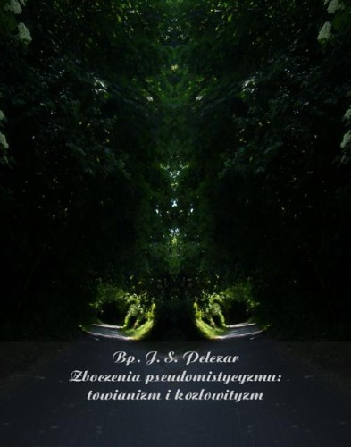 [EBOOK] Zboczenia pseudomistycyzmu: towianizm i kozłowityzm - Józef Sebastian Pelczar