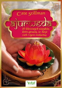 [EBOOK] Ajurweda - 10 kluczowych nawyków, które sprawią, że Twoje ciało i życie rozkwitną - Cate Stillman