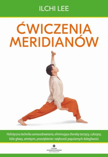 [EBOOK] Ćwiczenia meridianów. Holistyczna technika samouzdrawiania, eliminująca choroby tarczycy, cukrzycę, bóle głowy, artretyzm, przeziębienie i większość popularnych dolegliwości - Ilchi Lee