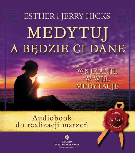 [Audiobook/Mp3] Medytuj a będzie Ci dane. Audiobook do realizacji marzeń - Esther Hicks Jerry Hicks